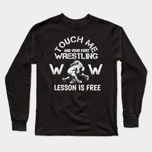 Touch Me And Your First Wrestling Lesson Is Free Long Sleeve T-Shirt